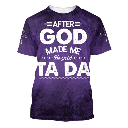 After God Made Me He Said Tada 3d T-Shirts